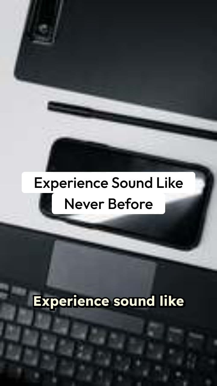 Experience Sound Like Never Before