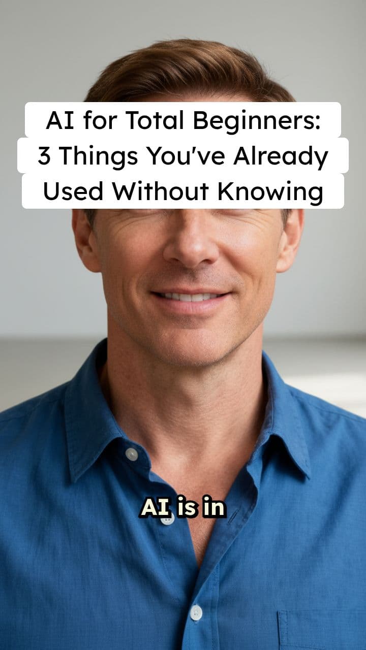 AI for Total Beginners: 3 Things You’ve Already Used Without Knowing