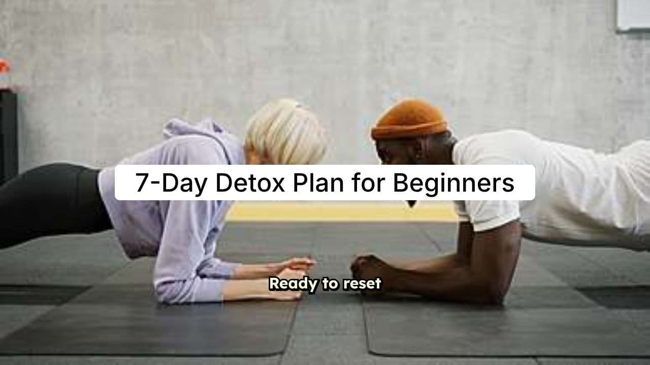 7-Day Detox Plan for Beginners (Daily Breakdown)