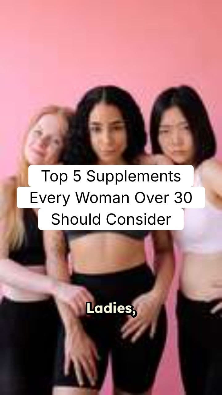 Top 5 Supplements Every Woman Over 30 Should Consider