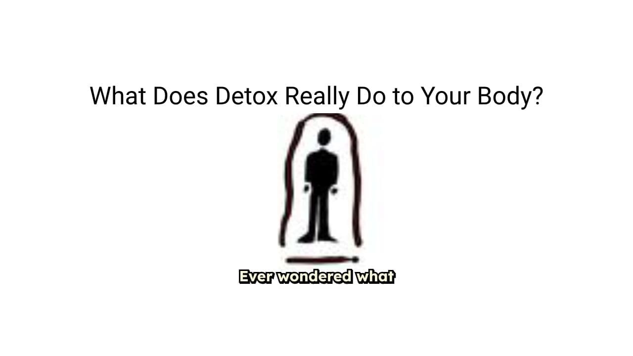 What Does Detox Really Do to Your Body?